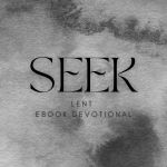 Seek: Lent Ebook Devotional